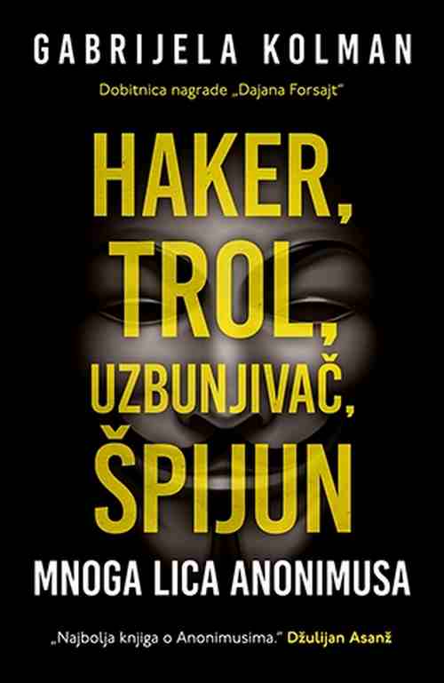 Haker trol uzbunjivac spijun mnoga lica Anonimusa Gabrijela Kolman knjiga 2017