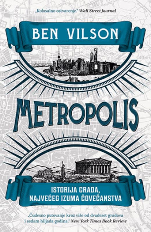 Metropolis: Istorija grada, najveceg izuma covecanstva  Ben Vilson  knjiga 2021 Publicistika