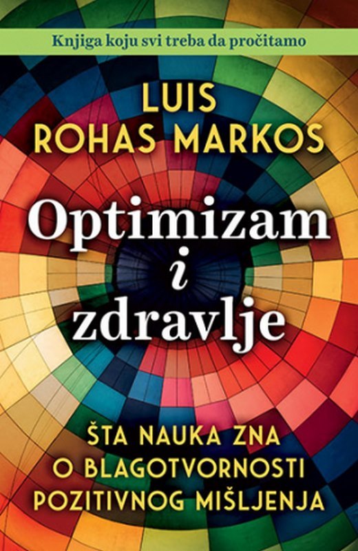 Optimizam i zdravlje: Sta nauka zna o blagotvornosti pozitivnog misljenja Luis Rohas Markos knjiga 2023 Popularna nauka