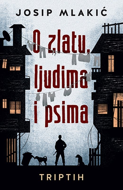 O zlatu, ljudima i psima Josip Mlakic knjiga 2020 Drama