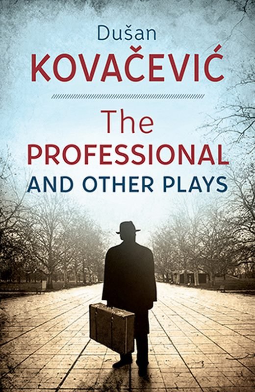 The Professional and Other Plays Dusan Kovacevic knjiga 2021 Domaci autori